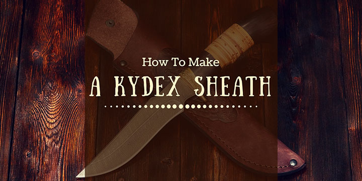How To Make A Kydex Sheath